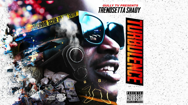 Gully TV & Trendsetta Shady - Gully Tv Presents Trendsetta Shady Turbulence