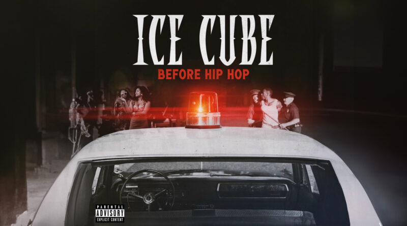 Ice Cube - Before Hip Hop