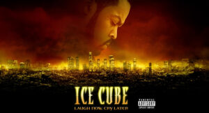 Ice Cube - Laugh Now, Cry Later