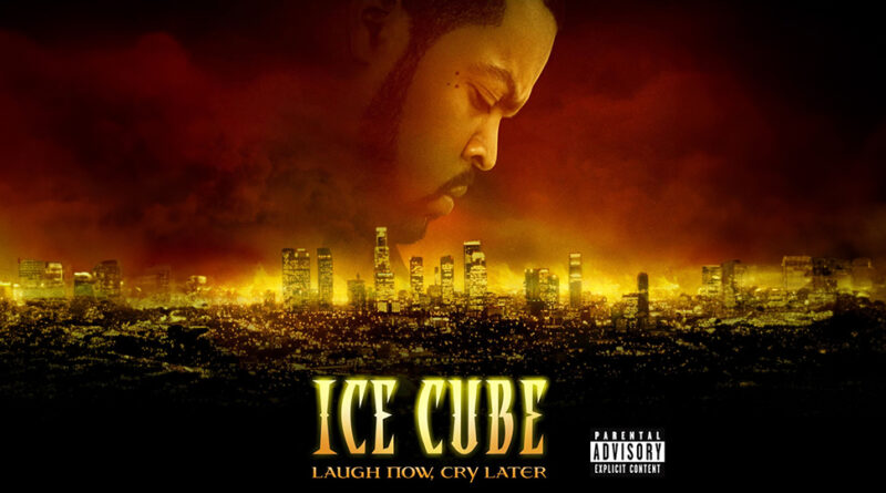 Ice Cube - Laugh Now, Cry Later