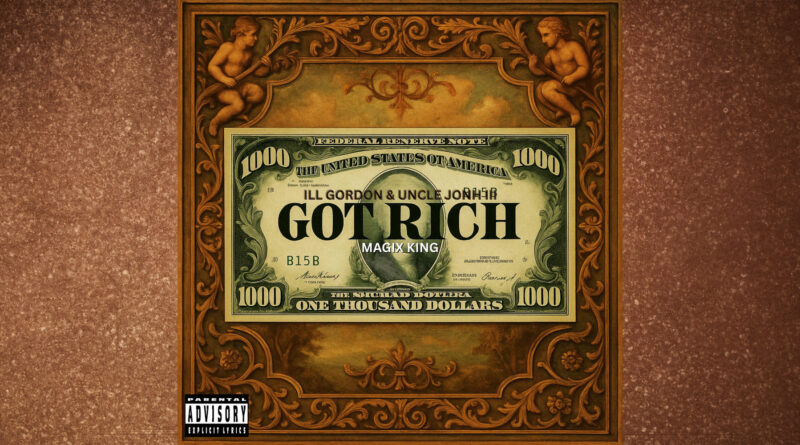 Ill Gordon & Uncle Jonh III - Got Rich