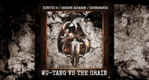 Kinetic 9, Shogun Assason & Rubbabandz - Wu-Tang vs. the Grain 3