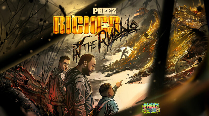 PHEEZ - Riches In The Rubble