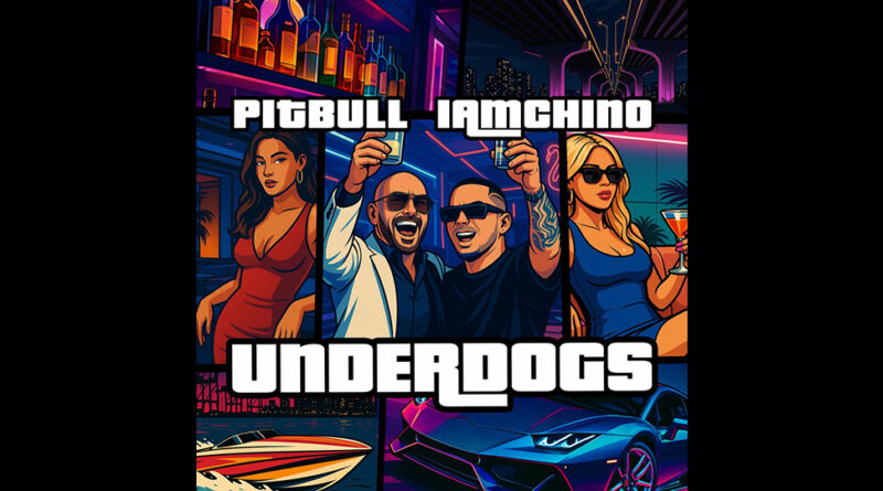 Pitbull & IAmChino - UNDERDOGS