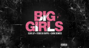 ScarLip, FendiDa Rappa & Dank Demoss - BIG GIRLS