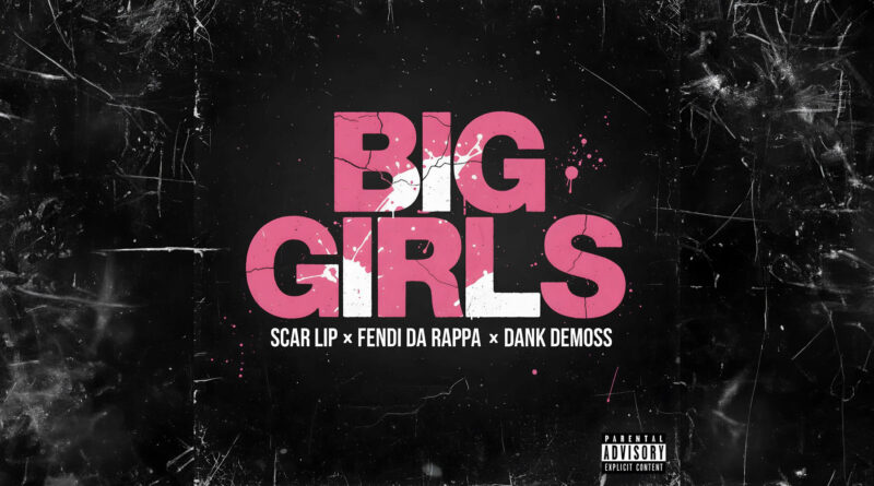 ScarLip, FendiDa Rappa & Dank Demoss - BIG GIRLS