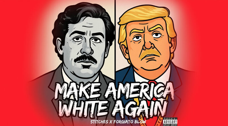Stitches & Forgiato Blow - Make America White Again