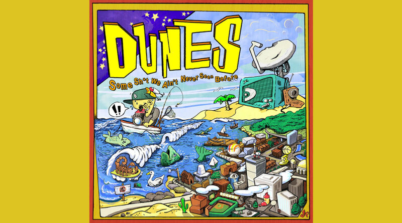 Dunes - SOME SH_T WE AIN'T NEVER SEEN BEFORE