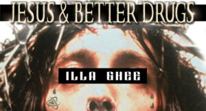 ILLA GHEE - Jesus & Better Drugs