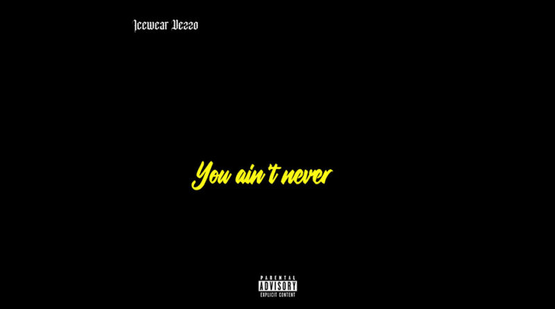 Icewear Vezzo - You ain’t never