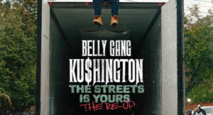 Belly Gang Kushington - THE STREETS IS YOURS THE RE-UP