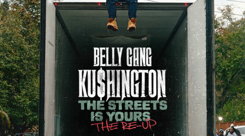 Belly Gang Kushington - THE STREETS IS YOURS THE RE-UP