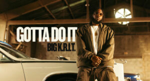 Big K.R.I.T. - Gotta Do It