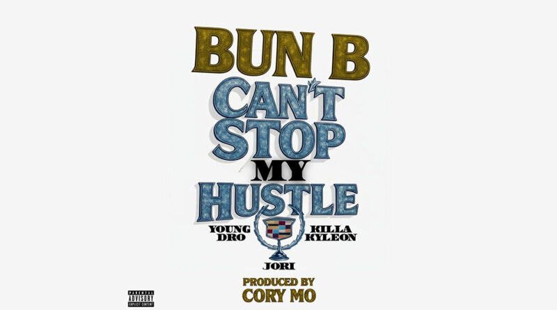 Bun B - Can't Stop My Hustle Feat Young Dro, Killa Kyleon, Jori & Cory Mo