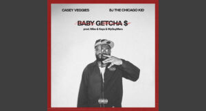 Casey Veggies & BJ The Chicago Kid - Baby Getcha $