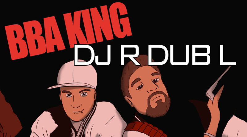 DJ R Dub L & Thrust OG - BBA King & DJ R Dub L