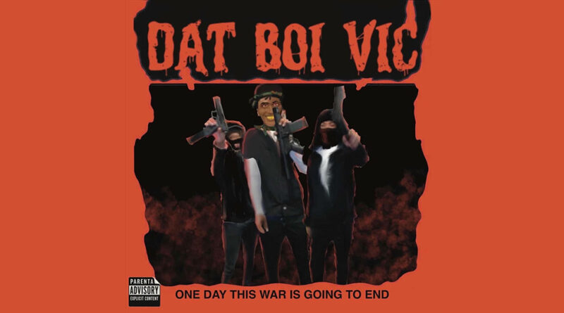 Dat Boi Vic - One Day This War Is Going to End