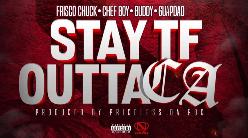 Frisco Chuck, Chef Boy & Buddy - Stay TF Outta CA