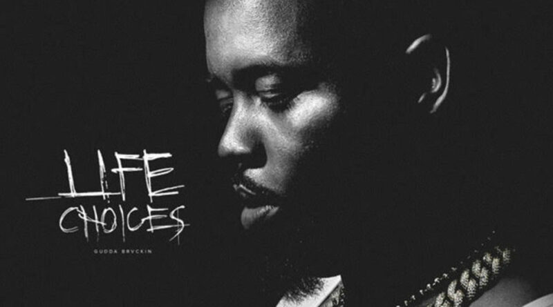 Gudda Brvckin - Life Choices