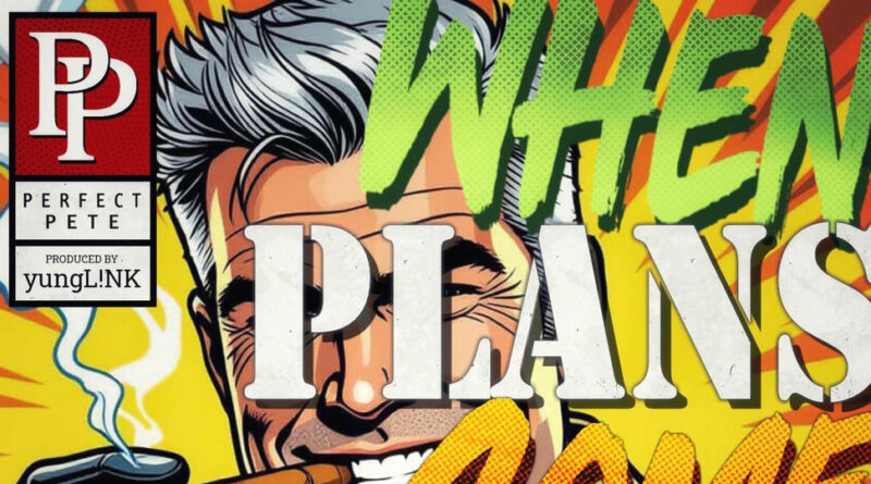 Perfect Pete - When Plans Come Together