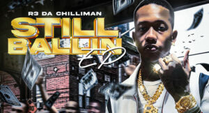 R3 DA Chilliman - Still Ballin EP