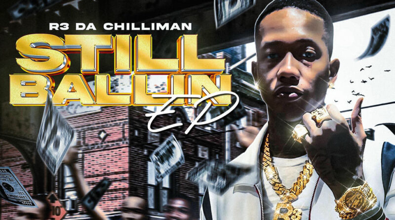 R3 DA Chilliman - Still Ballin EP