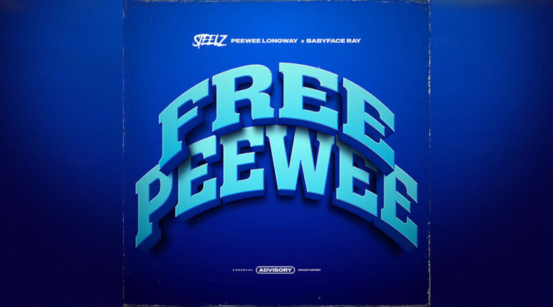 Steelz, Peewee Longway & Babyface Ray - FREE PEEWEE