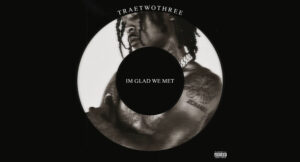 Traetwothree - Im Glad We Met