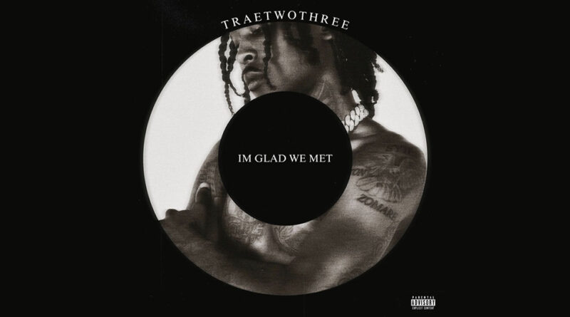 Traetwothree - Im Glad We Met