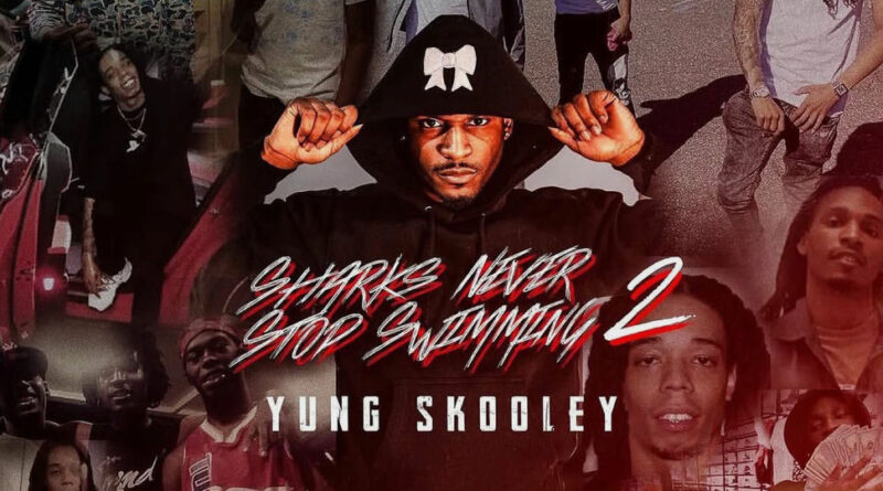Yung Skooley - Sharks Never Stop Swimming 2