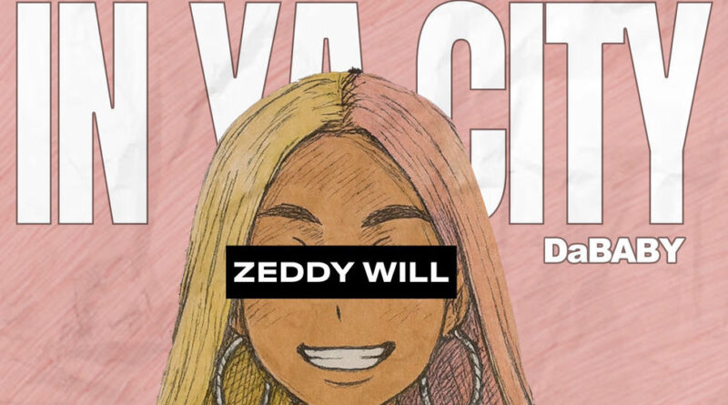 ZEDDY WILL & DaBaby - In Ya City