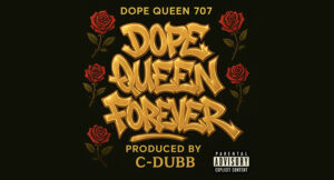 Dope Queen 707 & C-Dubb - Dope Queen Forever