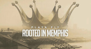 Playa Fly - Rooted In Memphis