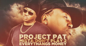 Project Pat - Mista Don't Play 2 Everythangs Money