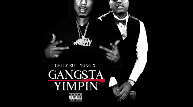 Celly Ru & Yung X - Gangsta Yimpin