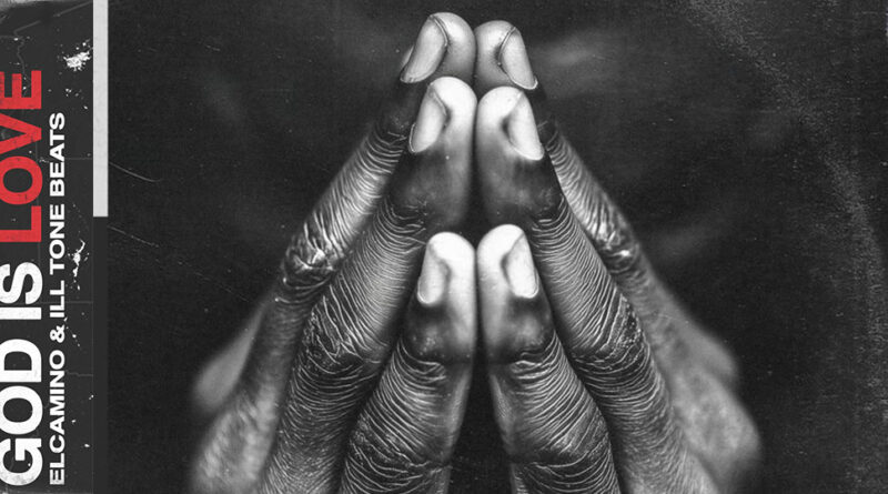 Elcamino & Ill Tone Beats - God Is Love