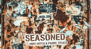 Mike Mitch & Padre Tóxico - Seasoned