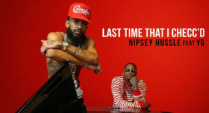 Nipsey Hussle - Last Time That I Checc'd