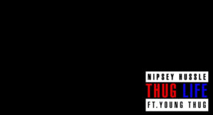 Nipsey Hussle - Thug Life
