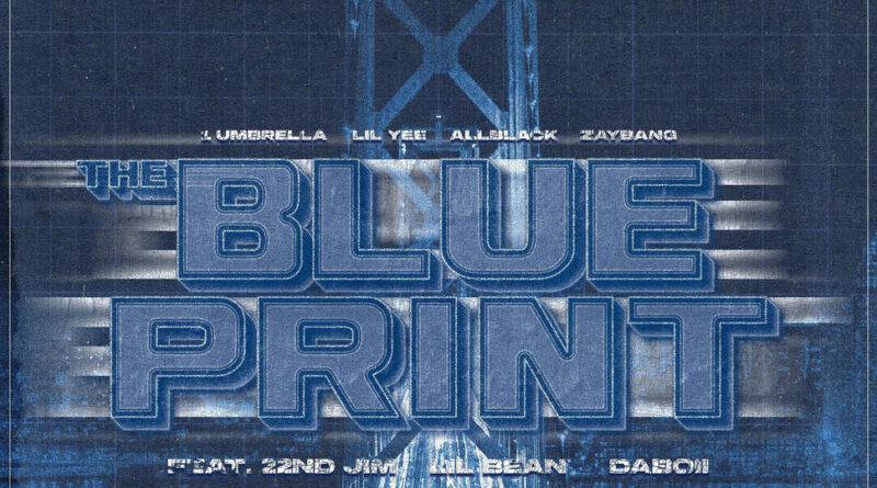 One Umbrella, Lil Yee, AllBlack & ZayBang - The Blueprint