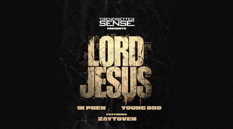 Trendsetter Sense, 1k Phew & Young Dro - LORD JESUS