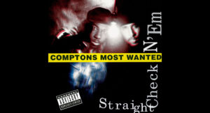 Compton’s Most Wanted - Straight Checkn Em
