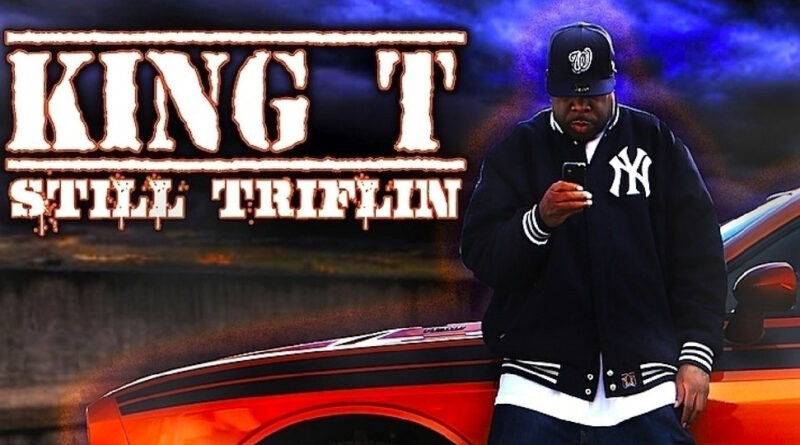 King T - Still Triflin'