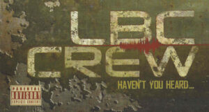 LBC Crew - Haven’t You Heard
