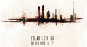 L'Orange & Stik Figa - The City Under the City