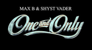 Max B & Shyst Vader - One And Only