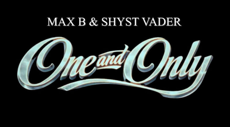 Max B & Shyst Vader - One And Only