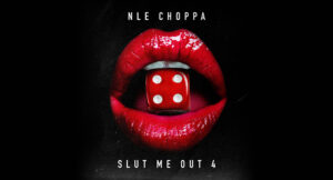NLE Choppa - SLUT ME OUT 4