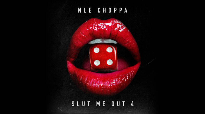 NLE Choppa - SLUT ME OUT 4