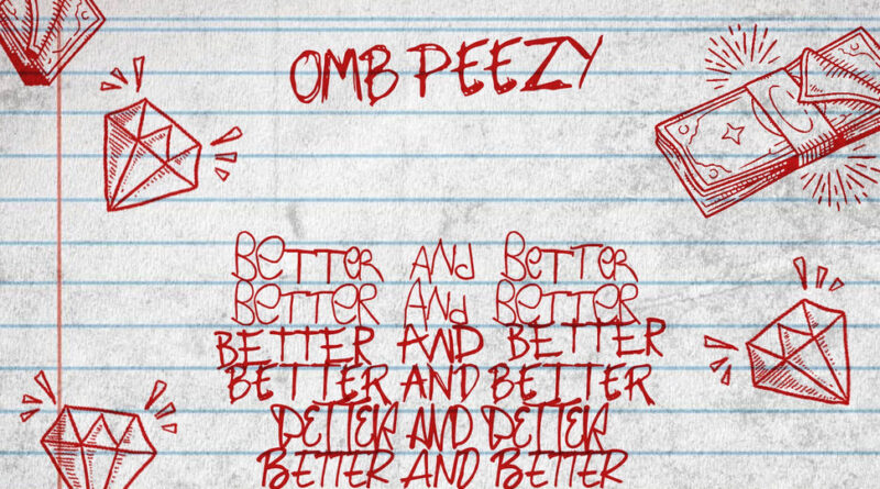 OMB Peezy - BETTER AND BETTER